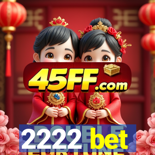2222 bet